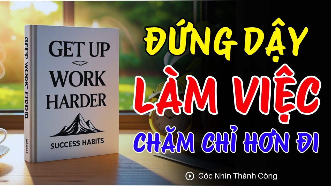 Hãy Tập Trung Vào CHÍNH BẠN và Làm Việc Chăm Chỉ Hơn | Sách Nói