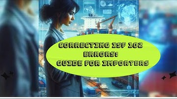 Correcting ISF 102 Errors: Guide for Importers