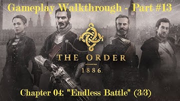 The Order: 1886 - Gameplay Walkthrough #13 - Chapter 04: Endless Battle (3/3) - No Commentary