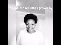 Too faithful to fail me moses bliss cover by minister jiey