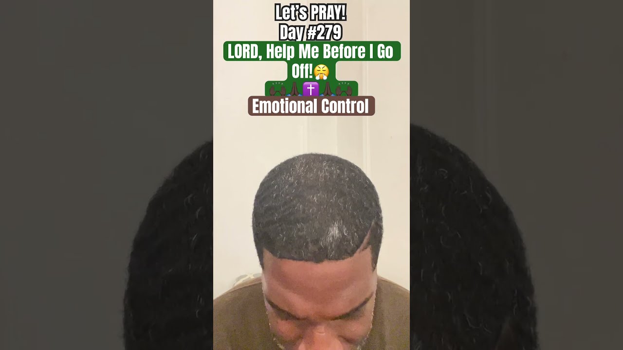 Let S Pray Day 279 Lord Help Me Before I Go Off Emotional Control Holyspirit