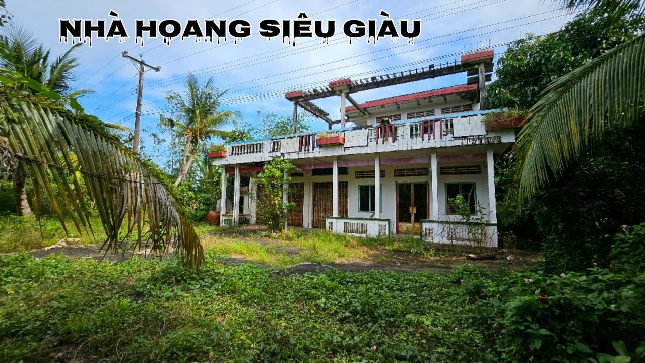 Ngôi nhà lầu tiền tỷ bị bỏ hoang cùng khối tài sản khổng lồ