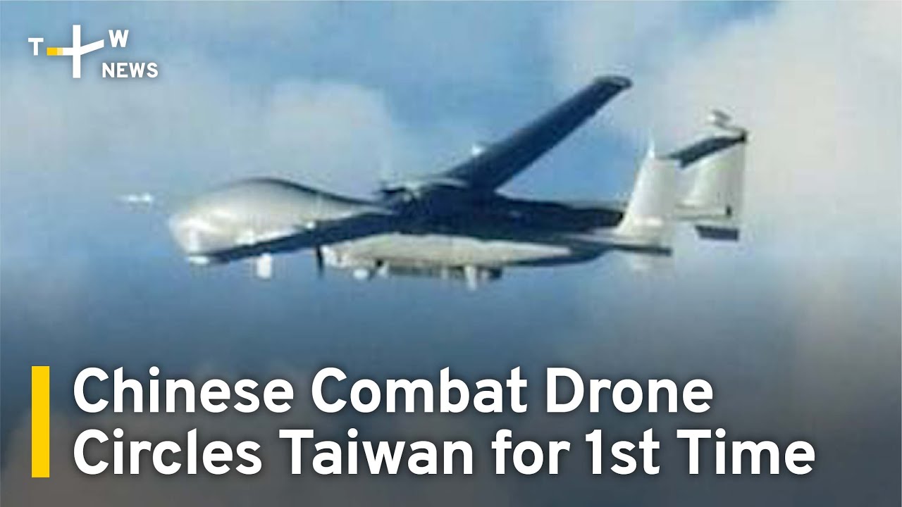Chinese Combat Drone Circles Taiwan for First Time | TaiwanPlus News ...