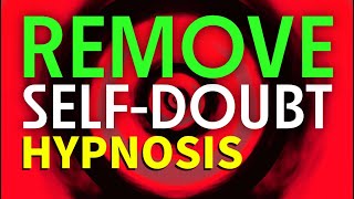 Remove Self-Doubt Hypnosis | Empower Your Mind