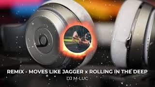 Remix - MOVES LIKE JAGGER x ROLLING IN THE DEEP [DJ M-LUC]