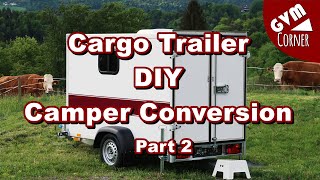 Small Cargo Trailer DIY Camper Conversion / Kleiner Kofferanhänger wird zum Wohnwagen PART 2/3