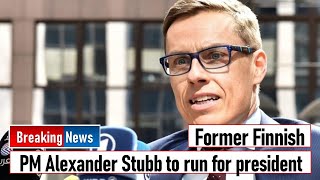 Former Finnish PM Alexander Stubb to run for president
