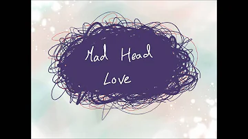 Mad Head Love Lyrics Mad Head Love Lyrics