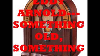 EDDY ARNOLD   SOMETHING OLD, SOMETHING NEW