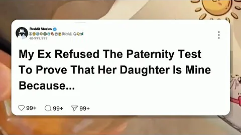 My ex REFUSED the paternity test to prove that her daughter is mine because it was insulting but