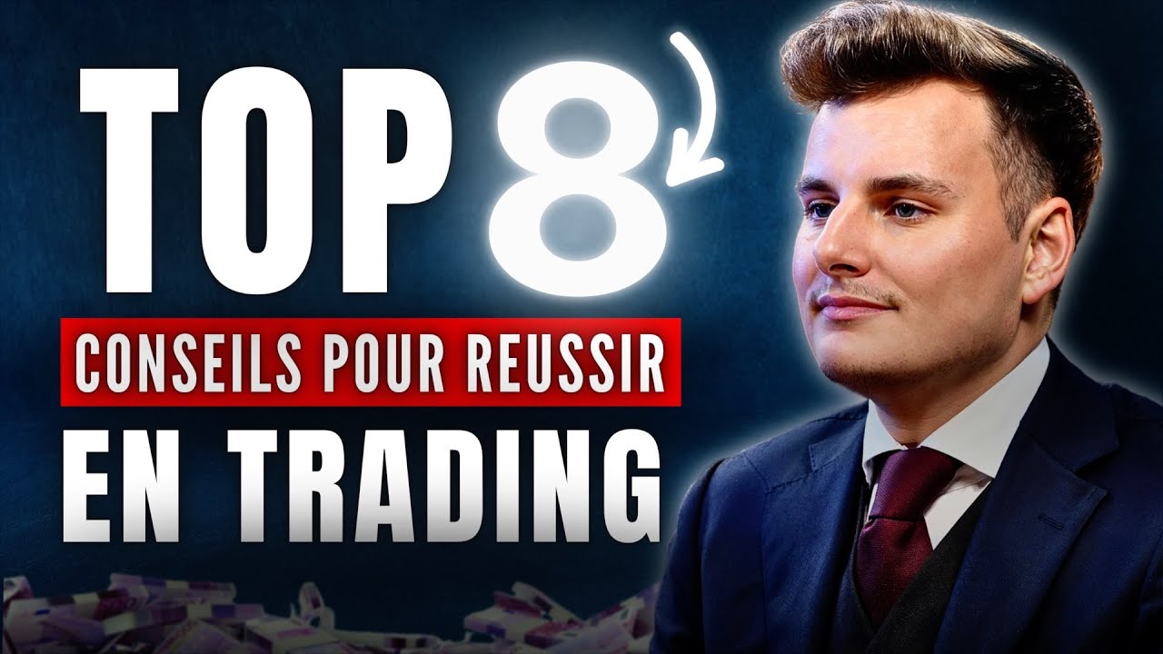 Comment ces 8 Conseils Vont-ils Te Faire Réussir en TRADING en 2024 ?