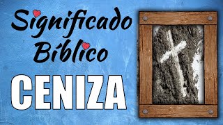 Ceniza Significado Bíblico | ¿Qué Significa Ceniza en la Biblia? 🙏