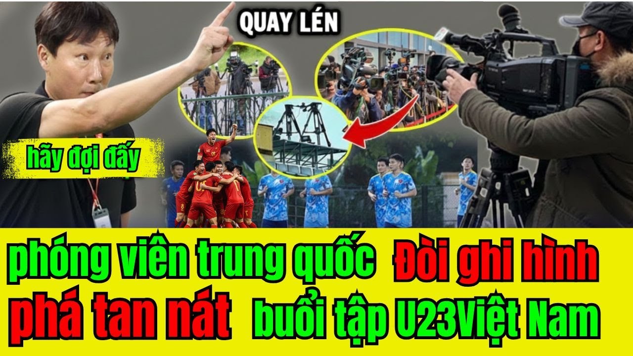 CHẤN ĐỘNG: Phóng Viên Trung Quốc Bị Đuổi Khỏi Sân Vì Do Thám U23 Việt Nam-Thầy Kim Phản Ứng Cực Gắt!