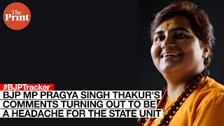 BJP MP Pragya Singh Thakur's comments turning out to be a headache for the state unit