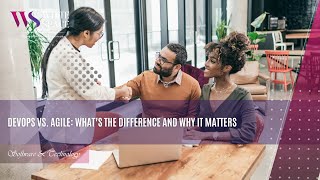 DevOps vs  Agile What’s the Difference and Why It Matters