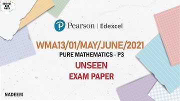 WMA13/01/2021/MAY/JUNE| Unseen Material | Edexcel International AS/A Level Pure Mathematics P3| 2021