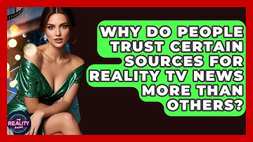 Why Do People Trust Certain Sources for Reality TV News More Than Others? - The Reality Radar