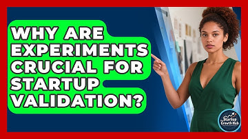 Why Are Experiments Crucial For Startup Validation? - The Startup Growth Hub