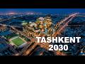Tashkent 2030 || Ташкент 2030