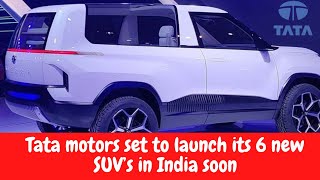 Tata motors set to launch its 6 new SUV’s in India soon.