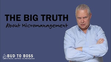 The Big Truth About Micromanagement