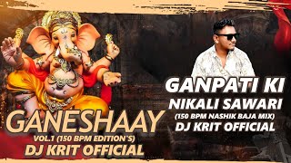 Ganpati Ki Nikali Sawari | 150 BPM Nashik Baja Mix | The Ganeshaay Vol.1 | DJ KRIT OFFICIAL | 2025