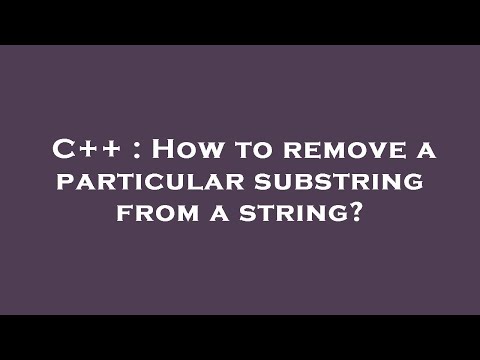 C++ : How to remove a particular substring from a string?