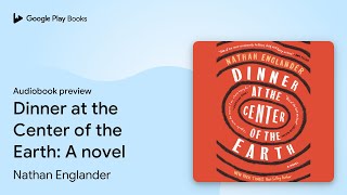 Dinner at the Center of the Earth: A novel by Nathan Englander · Audiobook preview