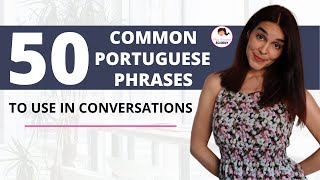 50 Common Portuguese Phrases To Use In Conversations | 50 Frases Comuns Em Português