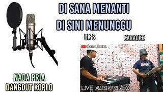 DISANA MENANTI DISINI MENUNGGU-UKS KARAOKE KOPLO NADA PRIA NADA RENDAH