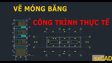 4. Hướng dẫn vẽ, thống kê, xuất khối lượng móng BĂNG V1.5 - Công trình thực tế #sxCAD