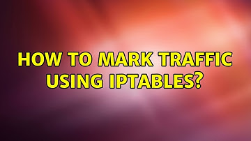How to Mark Traffic using IPtables?