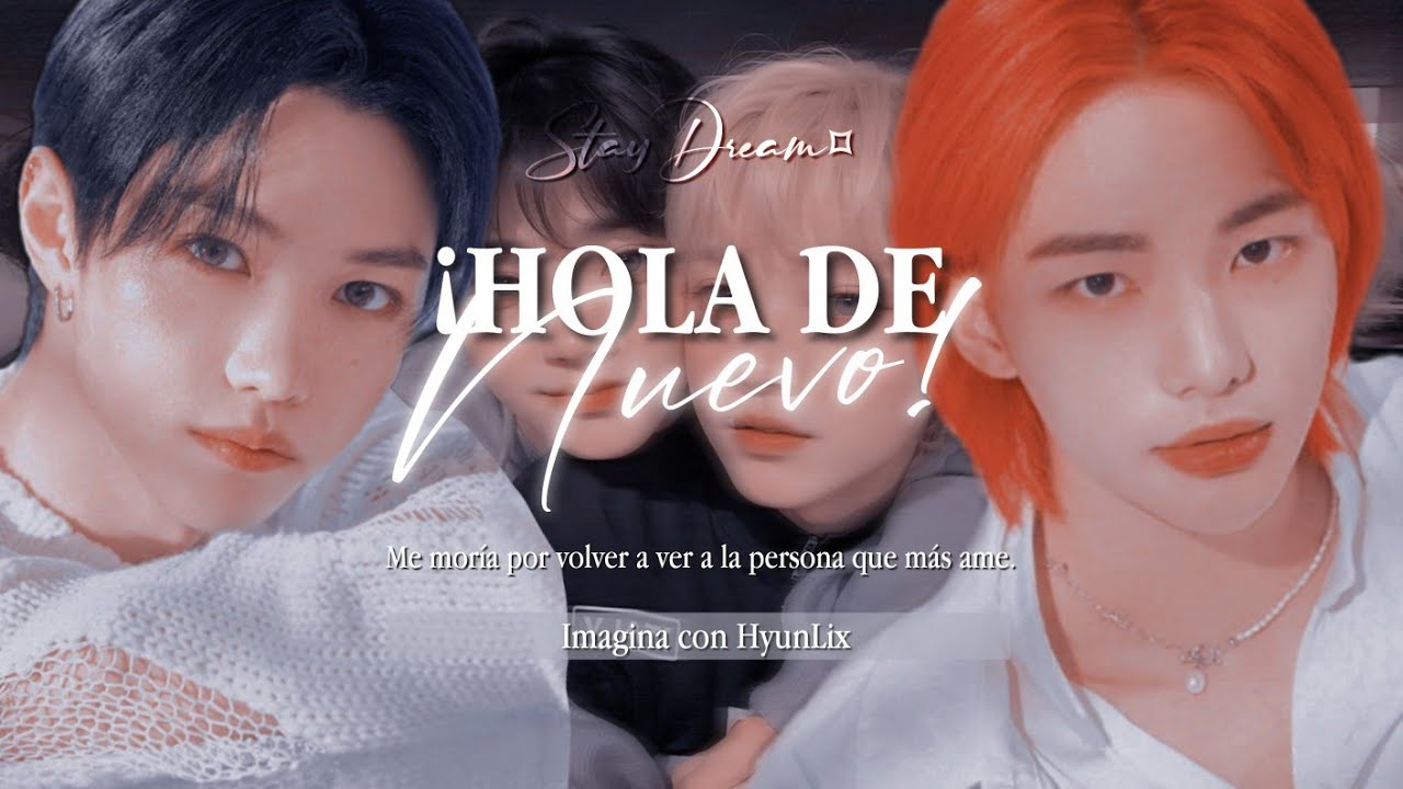 ❝¡Hola De Nuevo!❞ | Imagina Con HyunLix | Cap.Unico