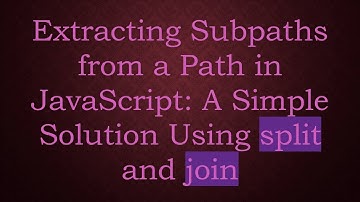 Extracting Subpaths from a Path in JavaScript: A Simple Solution Using split and join