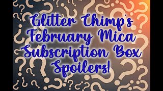 February Mica Subscription Box Preview! SPOILERS