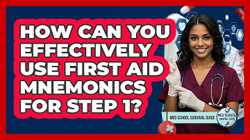 How Can You Effectively Use First Aid Mnemonics For Step 1? - Med School Survival Guide