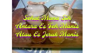 Sehat mana sih antara es teh manis atau es jeruk manis.........?