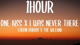 One Kiss x I Was Never There (1HOUR/Lyrics) (TikTok mashup) Calvin Harris x The weeknd [Ian Asher]