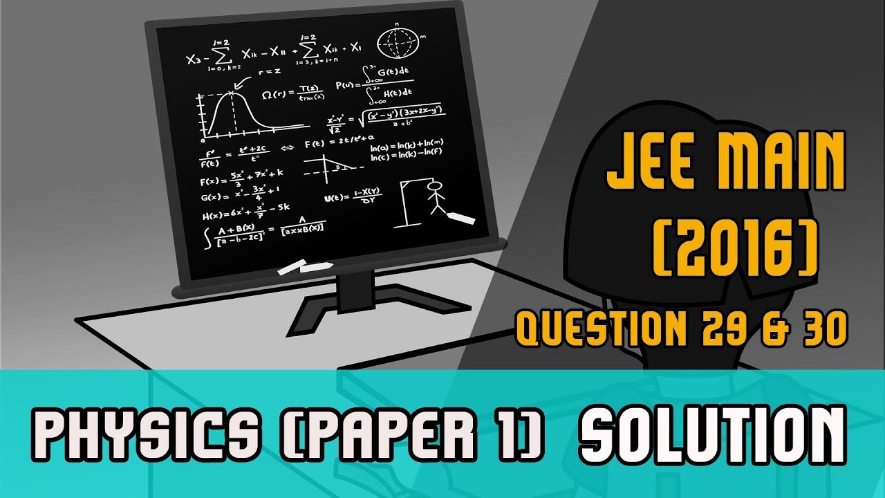 IIT JEE Main 2016 solutions Physics |(Paper 1,Code E) | Question 29 & 30 | IIT JEE 2018 Preparation