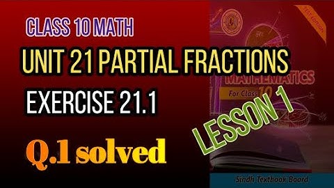 Class 10 Math Exercise 21.1 (Lesson 1) Q.1 Solved with Concept of PARTIAL FRACTIONS Unit 21