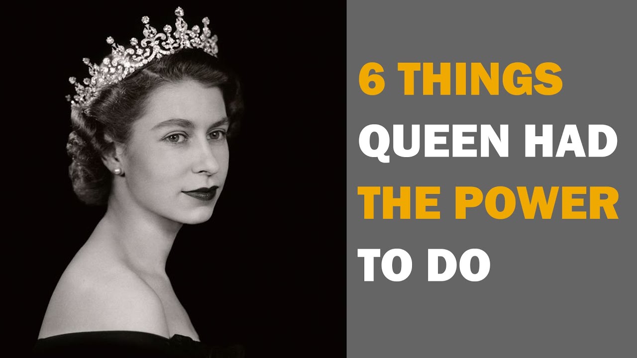 Six Things That Queen (King) of England has the power to do 