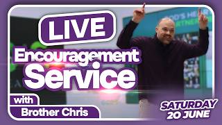 LIVE Encouragement Service with Brother Chris! (Saturday 20th June 2026)