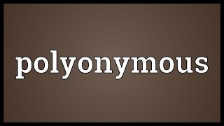 Polyonymous Meaning