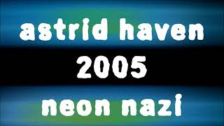 Astrid Haven - Neon Nazi 2005 Audio Video