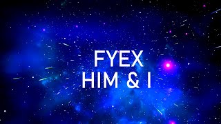 Fyex - Him and I [Lyrics Tik Tok Extended Version]