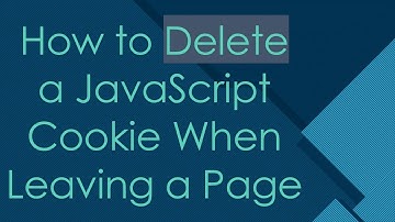 How to Delete a JavaScript Cookie When Leaving a Page