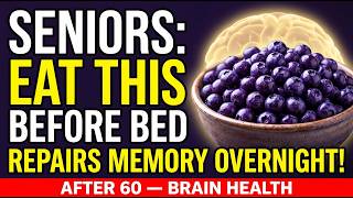 After 60, Eat These Before Bed to Repair Brain Cells Overnight