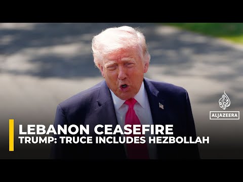 Trump says Lebanon ceasefire includes Hezbollah