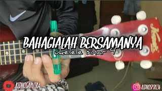 BAHAGIALAH BERSAMA NYA |• UKELELE SINAR 4 |• KOVER BY RIDHOSAPUTRA