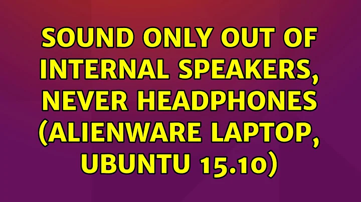 Sound only out of internal speakers, never headphones (Alienware laptop, Ubuntu 15.10)